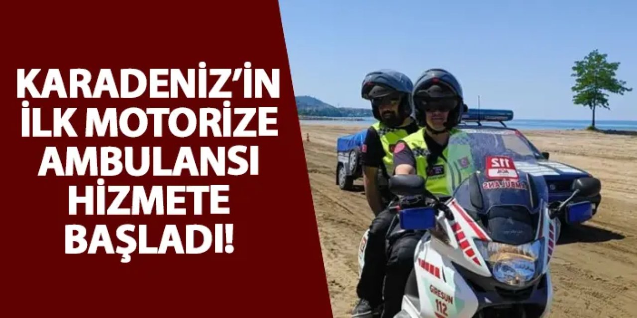 Karadeniz’in ilk motorize ambulansı hizmete başladı!