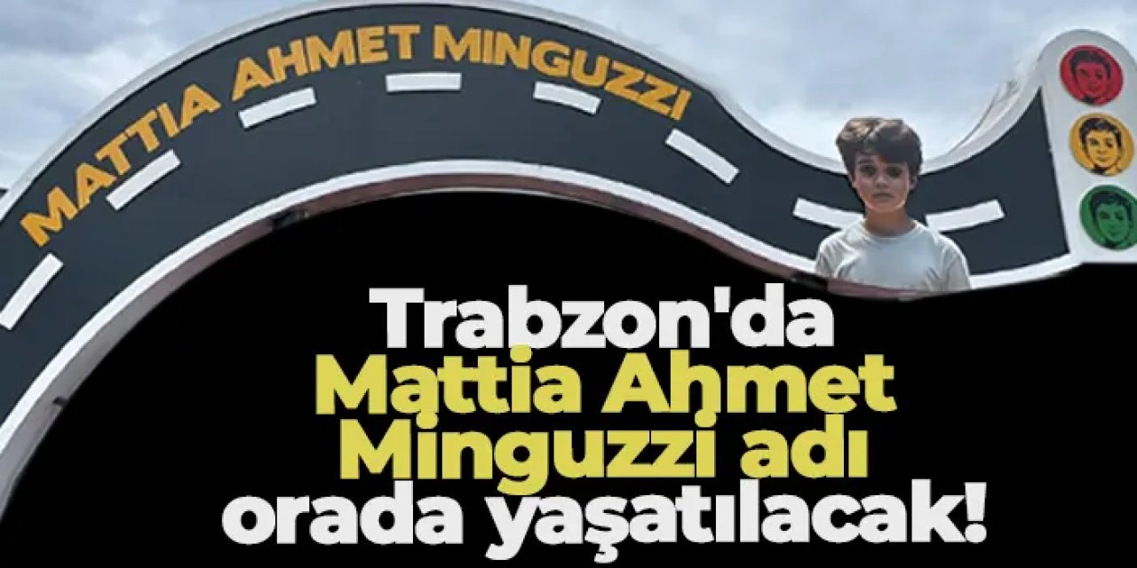 Trabzon'da Mattia Ahmet Minguzzi adı orada yaşatılacak!