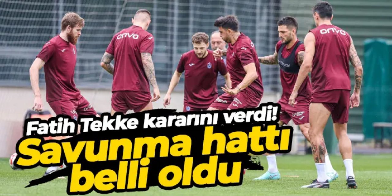 Fatih Tekke kararını verdi: Trabzonspor'da savunma hattı belli oldu