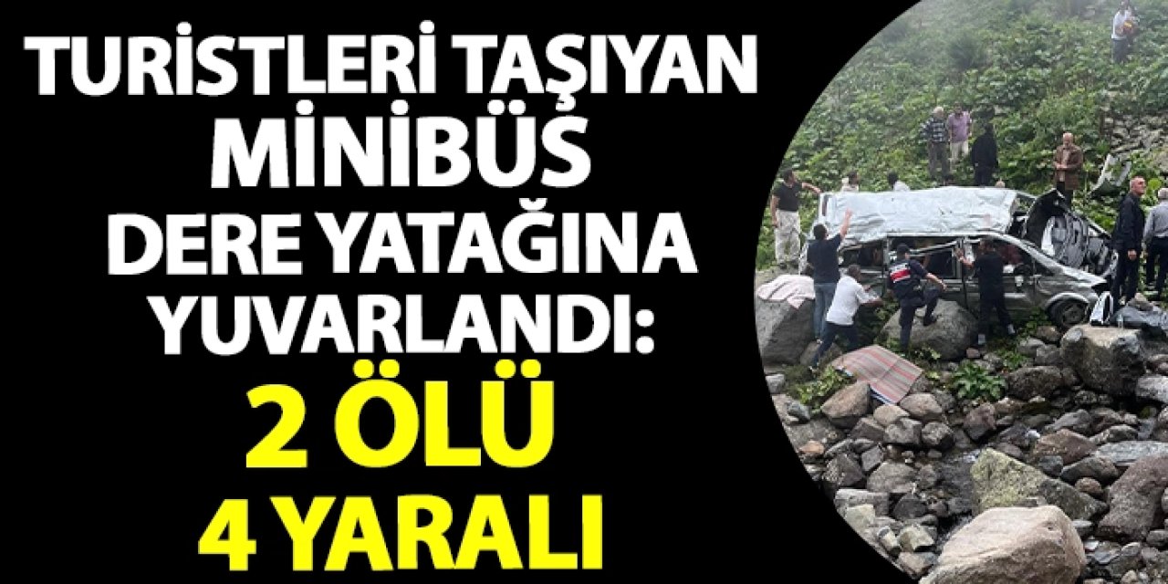 Trabzon'da turistleri taşıyan minibüs dere yatağına yuvarlandı: 2 ölü 4 yaralı