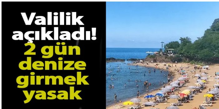 Giresun'da denize girişler 2 gün yasaklandı!
