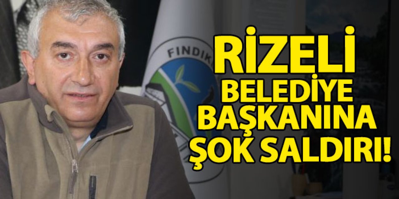 Rizeli belediye başkanına şok saldırı!