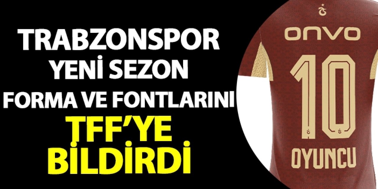 Trabzonspor yeni sezon forma ve fontlarını TFF'ye bildirdi