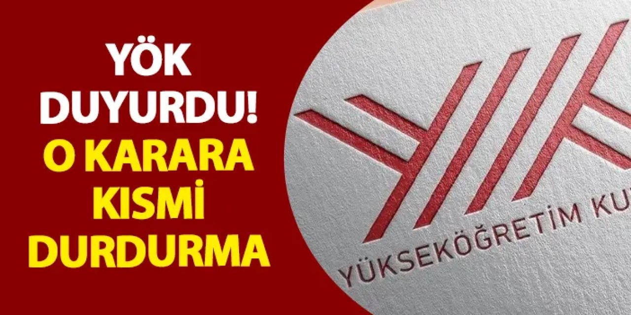 YÖK duyurdu! O karara kısmi durdurma
