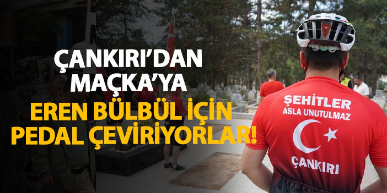 Çankırı’dan Maçka’ya Eren Bülbül için pedal çeviriyorlar!