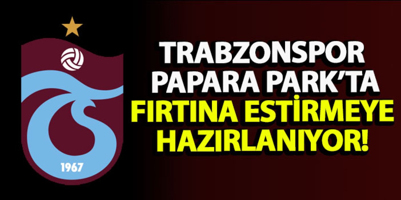 Trabzonspor, Papara Park’ta fırtına estirmeye hazırlanıyor!