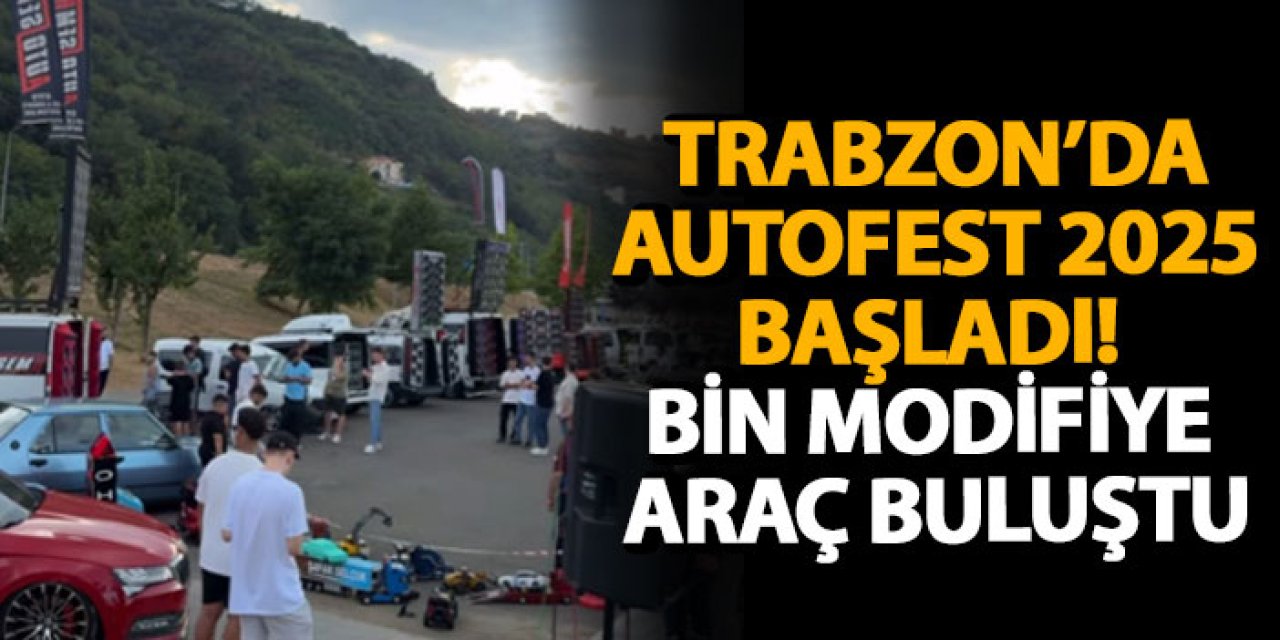 Trabzon’da AutoFest 2025 başladı! Bin modifiye araç buluştu