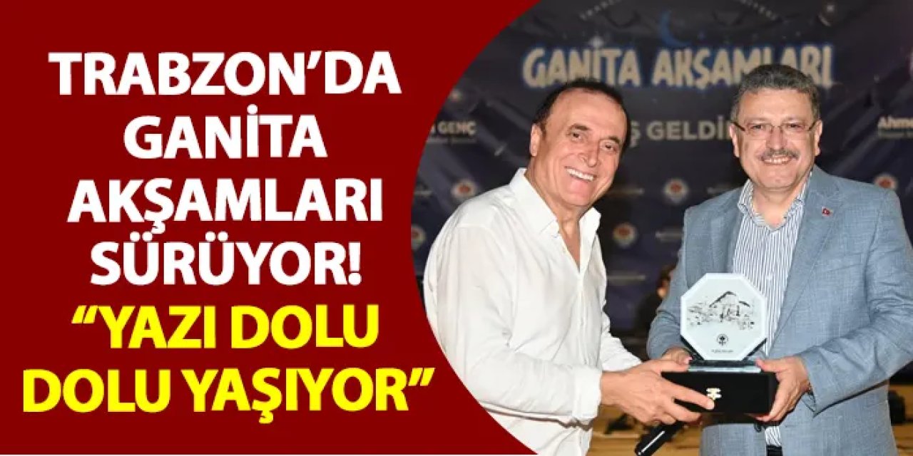 Trabzon’da Ganita Akşamları sürüyor! “Yazı dolu dolu yaşıyor”