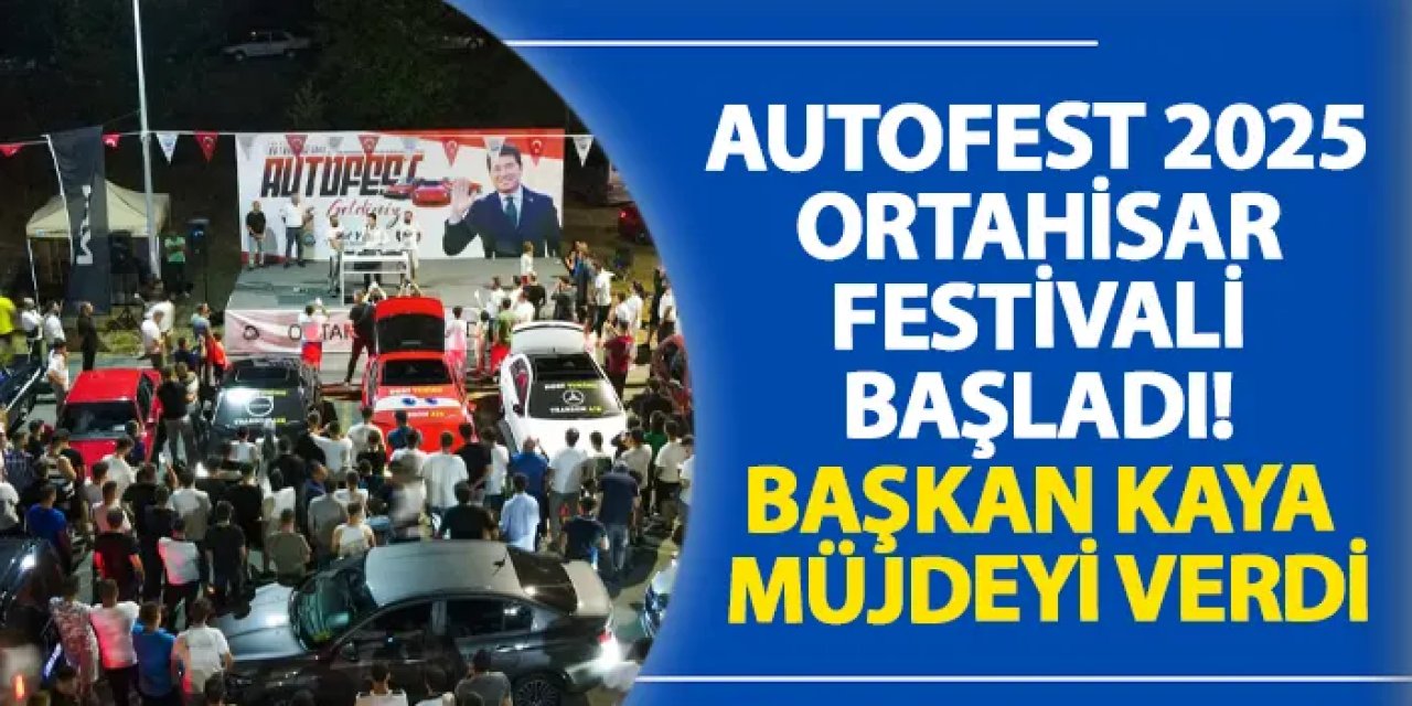 AUTOFEST 2025 Ortahisar Festivali başladı! Başkan Kaya müjdeyi verdi