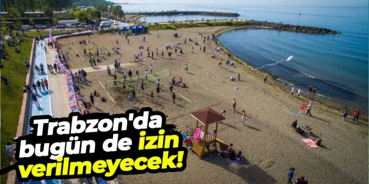 Trabzon’da denize girmek bugünde yasak!