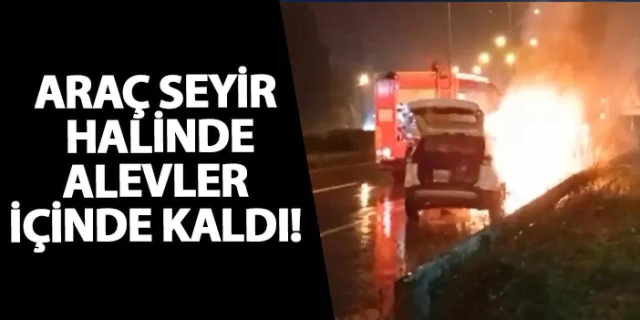 Rize’de araç seyir halinde alevler içinde kaldı!