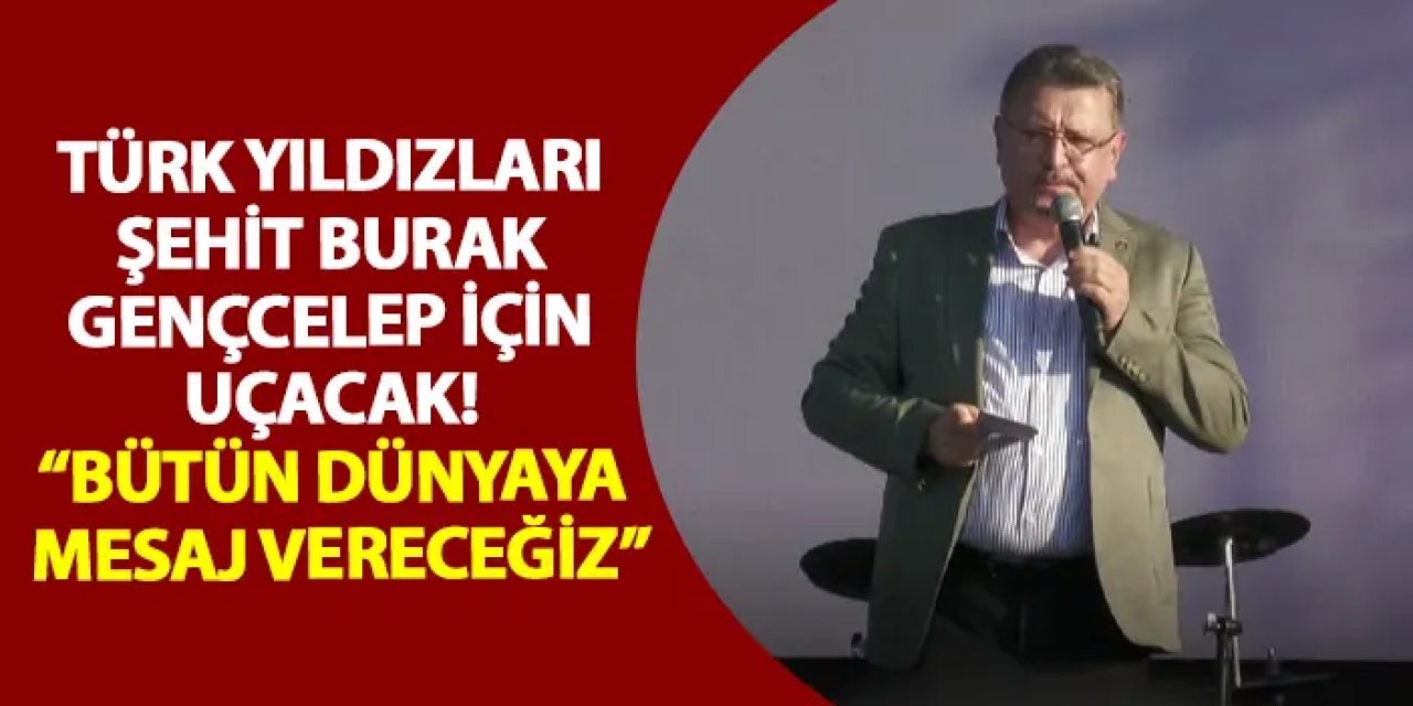 Türk Yıldızları Şehit Burak Gençcelep için uçacak! “Bütün dünyaya mesaj vereceğiz”