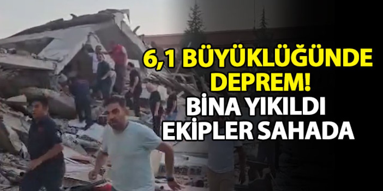 6,1 büyüklüğünde deprem!Bina yıkıldı, ekipler sahada