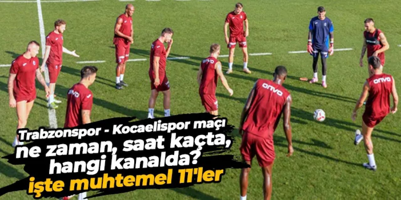 Trabzonspor - Kocaelispor maçı pazar günü 21:30'da.