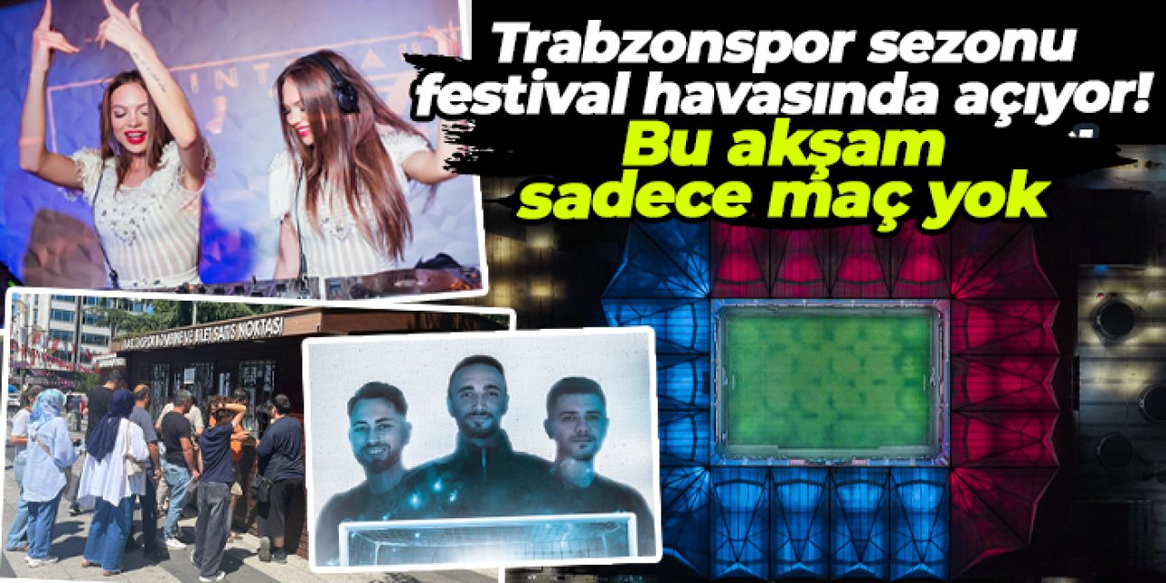 Trabzonspor sezonu festival havasında açıyor! Papara Park'ta bu akşam sadece maç yok