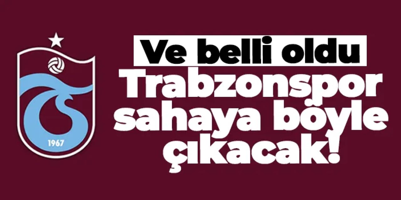 Trabzonspor, Kasımpaşa maçında sahaya böyle çıkacak!