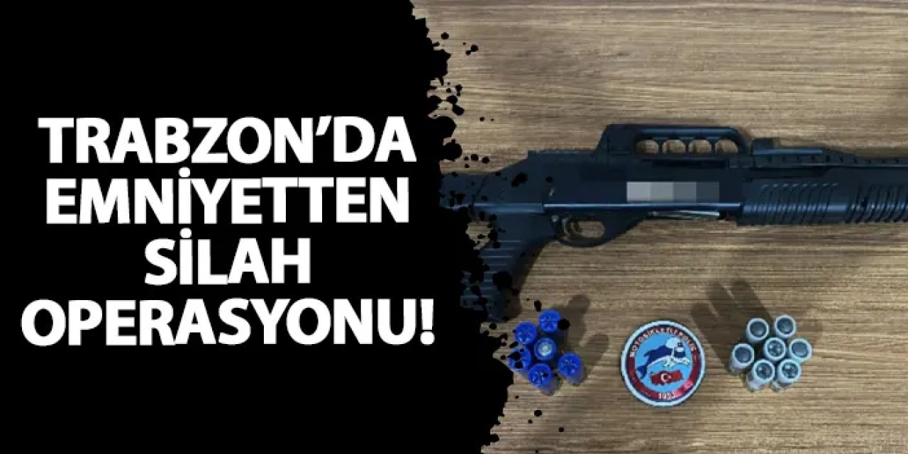 Trabzon’da emniyetten silah operasyonu!