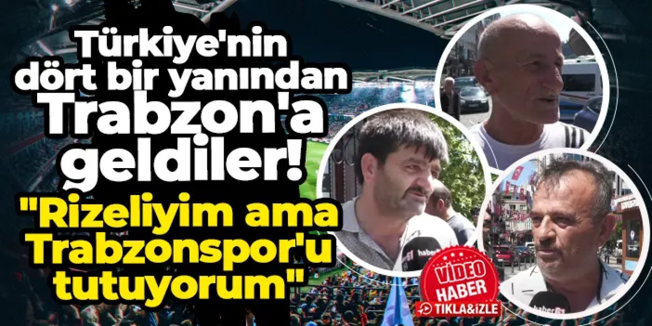 Türkiye'nin dört bir yanından Trabzon'a geldiler! "Rizeliyim ama Trabzonspor'u tutuyorum"