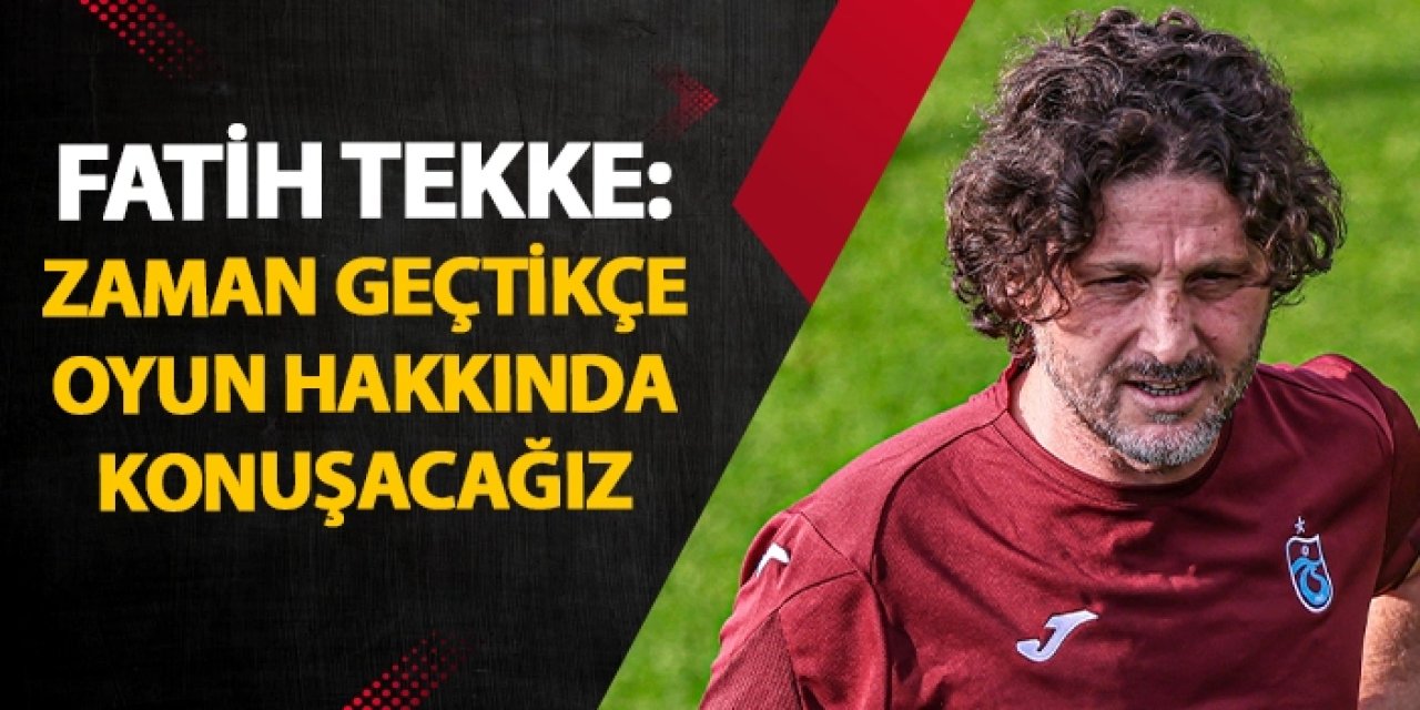 Kocaelispor maçı öncesi açıklamalarda bulunan Fatih Tekke: "Zaman geçtikçe oyun hakkında konuşacağız"