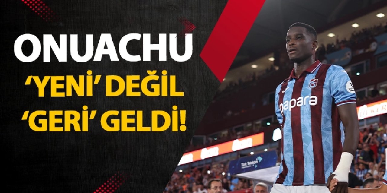 Onuachu 444 gün sonra 'yeni' değil 'geri' geldi!