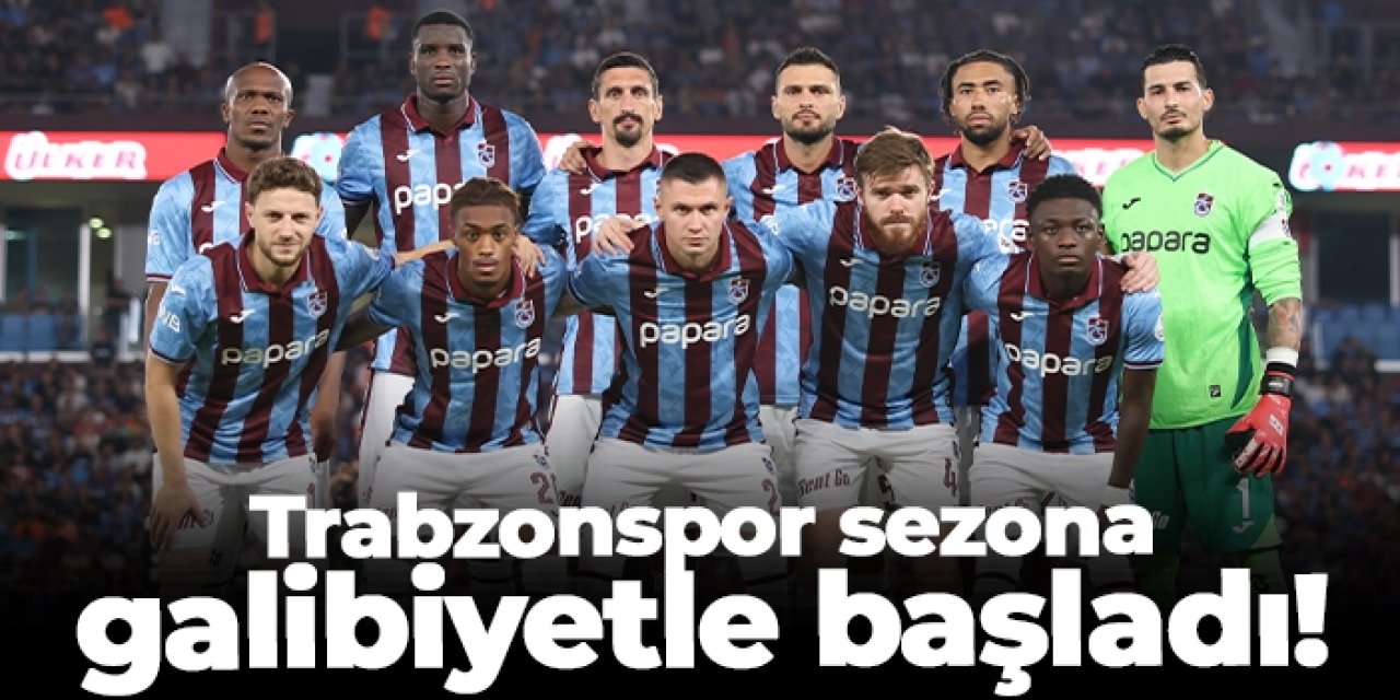 Trabzonspor sezona galibiyetle başladı!