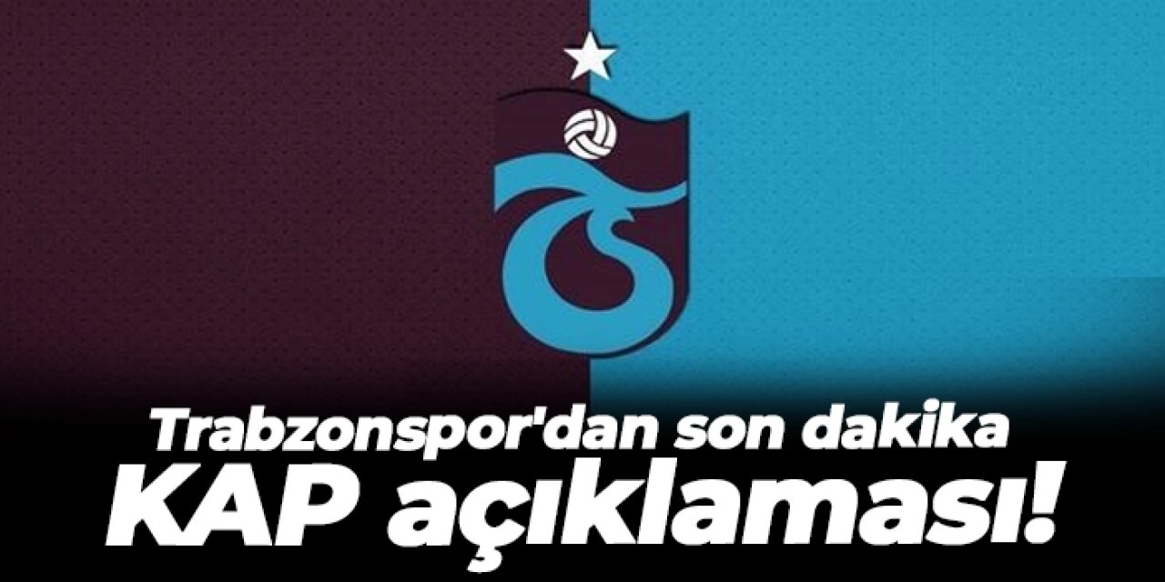 Trabzonspor'dan son dakika KAP açıklaması!