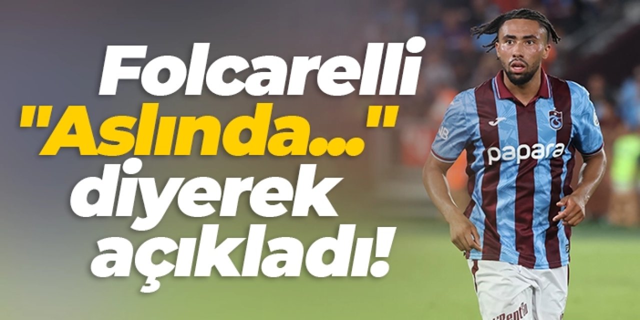 Trabzonspor'da Folcarelli "Aslında..." diyerek açıkladı!