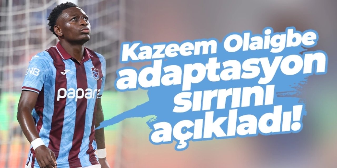 Trabzonsporlu futbolcu Kazeem Olaigbe: “Adaptasyonumun sırrı antrenmanları izlemek oldu”
