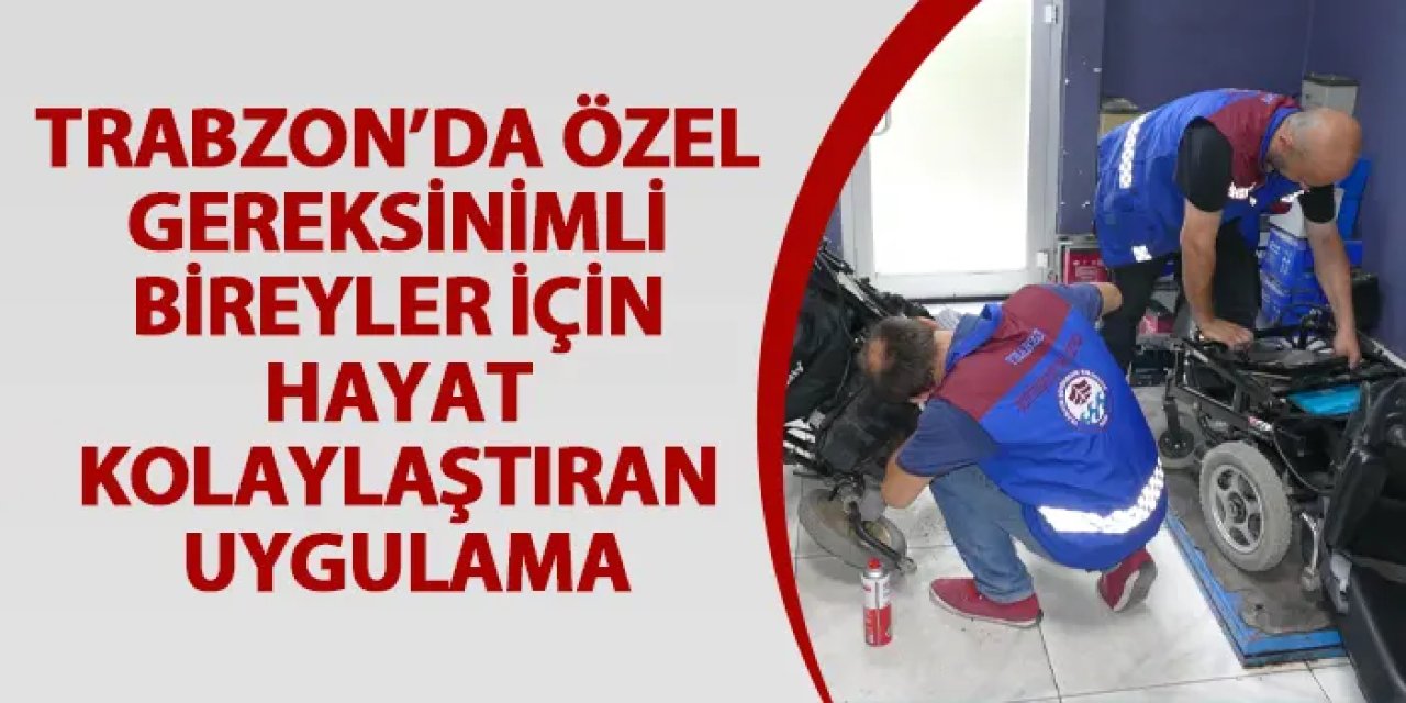 Trabzon’da özel gereksinimli bireyler için hayat kolaylaştıran uygulama