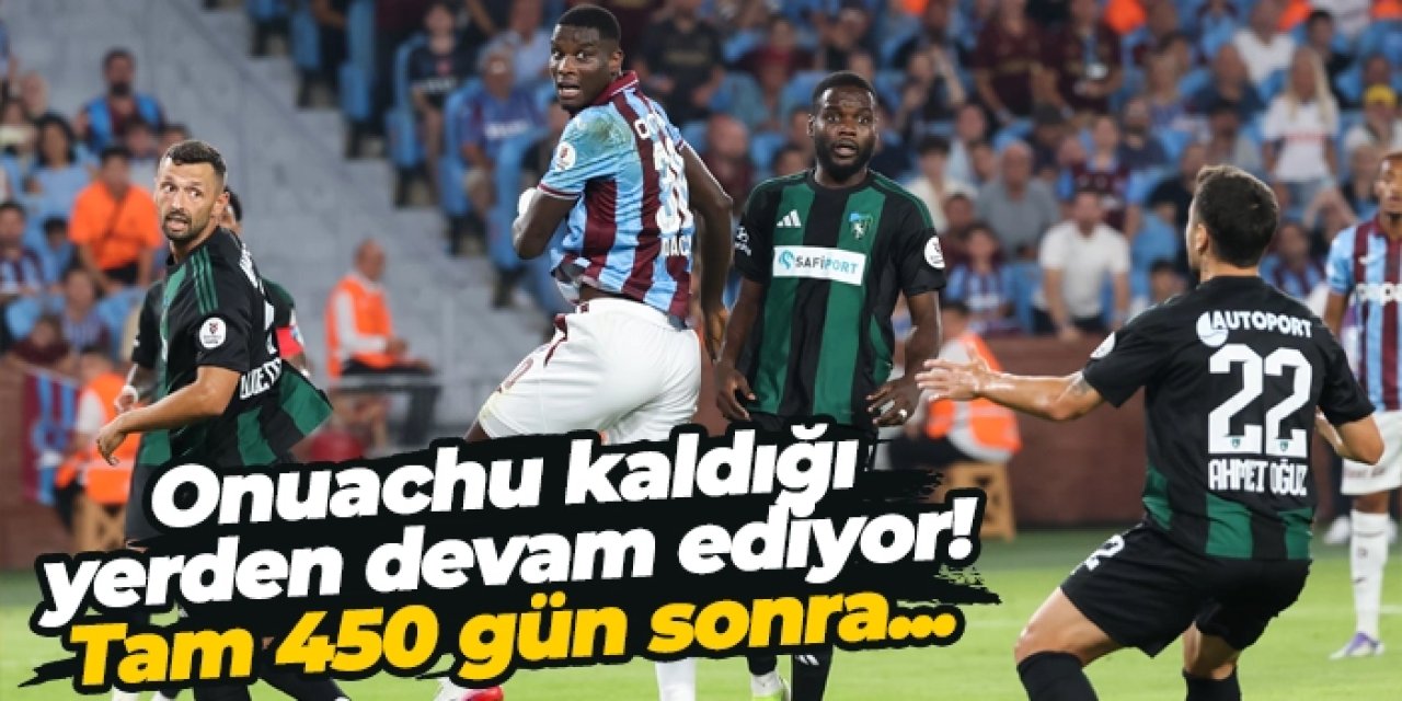 Onuachu kaldığı yerden devam ediyor! Tam 450 gün sonra...
