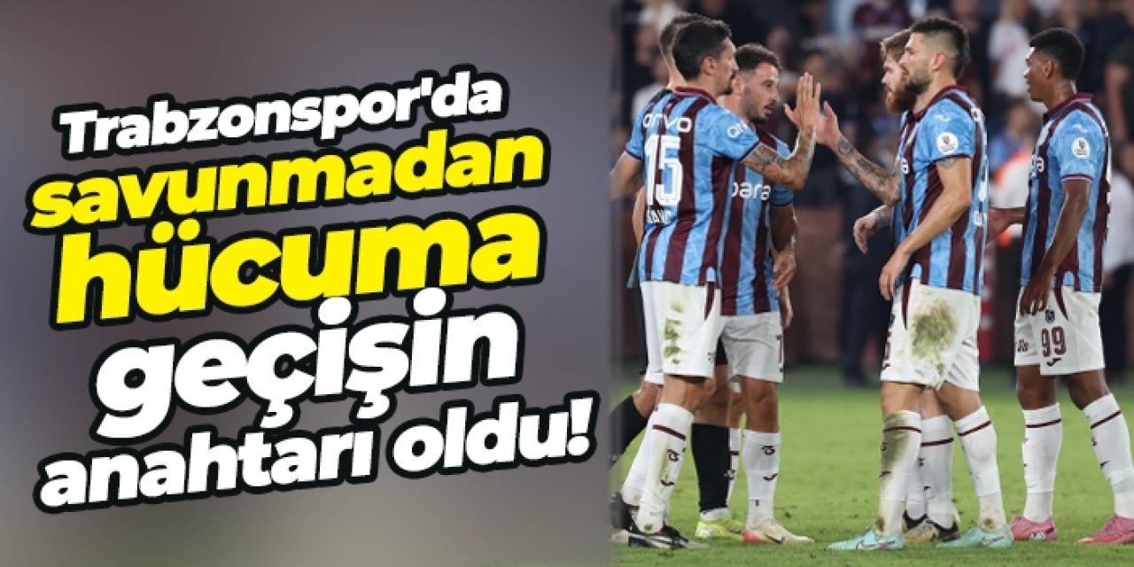 Trabzonspor'da savunmadan hücuma geçişin anahtarı oldu!