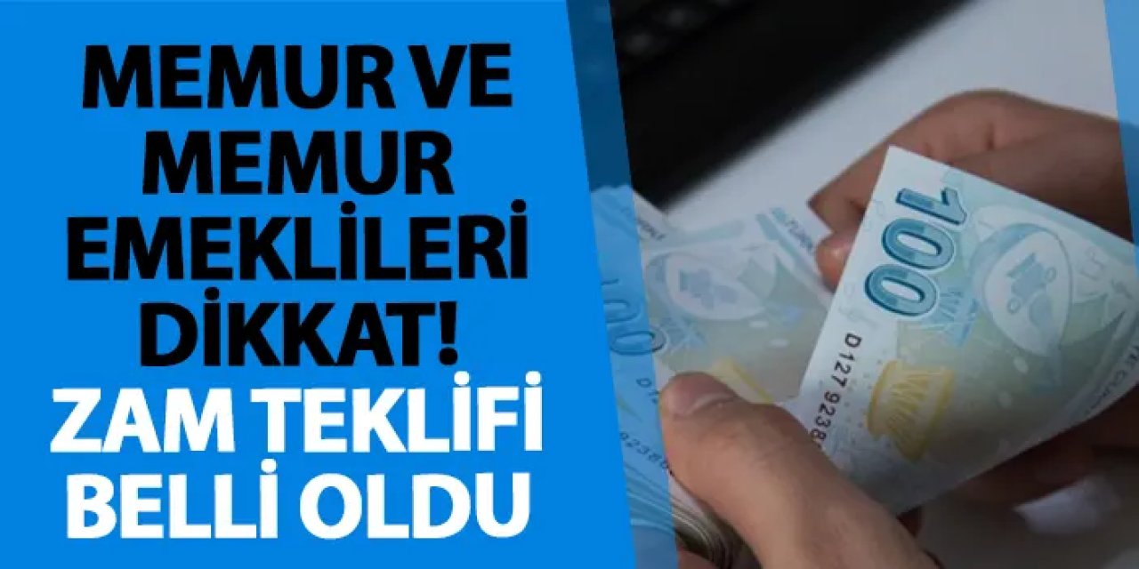 Memur ve memur emeklileri dikkat! Zam teklifi belli oldu