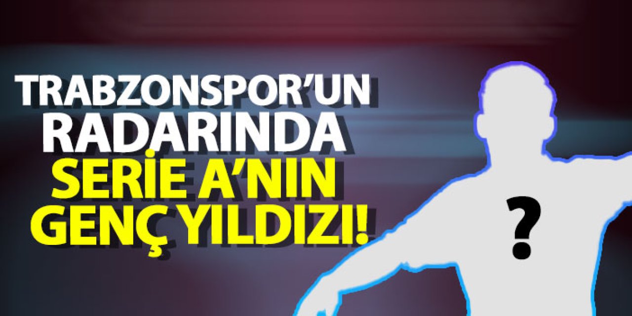 Trabzonspor’un radarında Serie A’nın genç yıldızı!