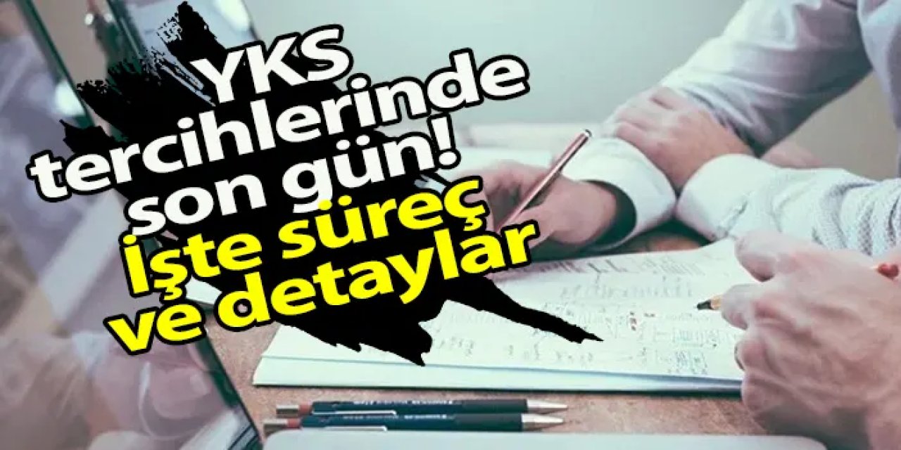 YKS tercihlerinde son gün! İşte süreç ve detaylar