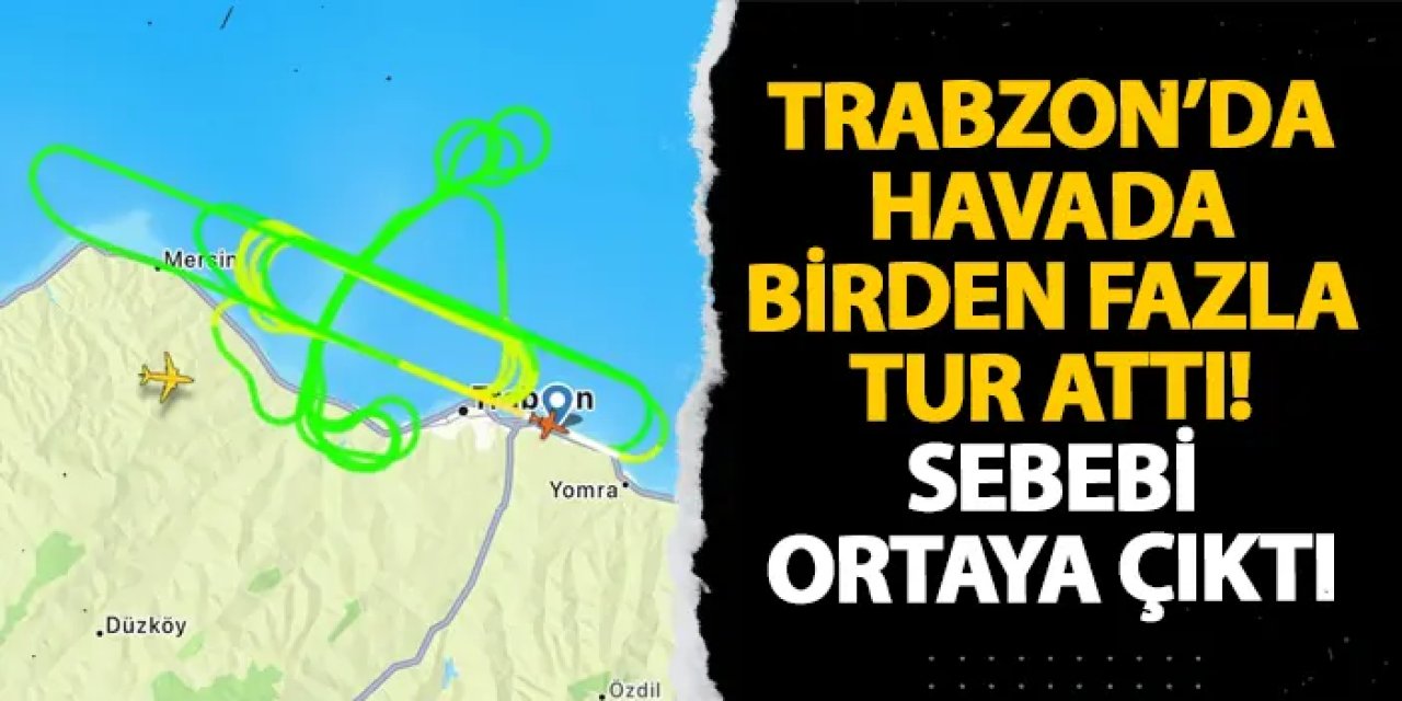 Trabzon’da havada birden fazla tur attı! Sebebi ortaya çıktı