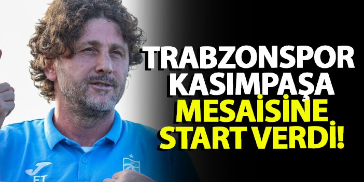 Trabzonspor, Kasımpaşa mesaisine start verdi!
