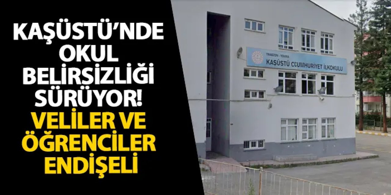 Kaşüstü’nde okul belirsizliği sürüyor! Veliler ve öğrenciler endişeli