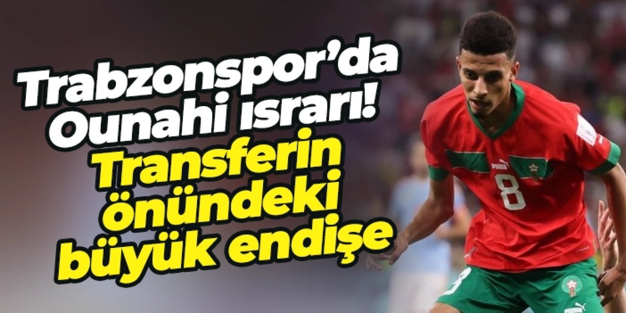 Trabzonspor’da Ounahi ısrarı! Transferin önündeki büyük endişe