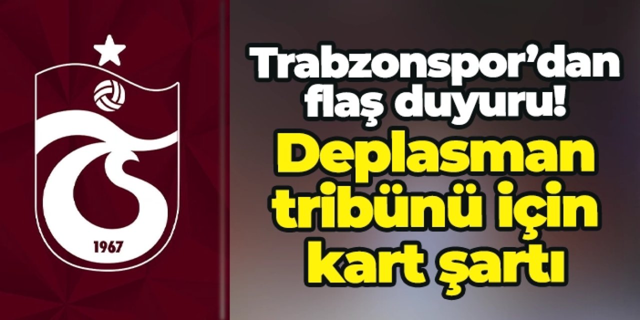 Trabzonspor’dan Kasımpaşa maçı duyurusu: Deplasman tribünü için kart şartı