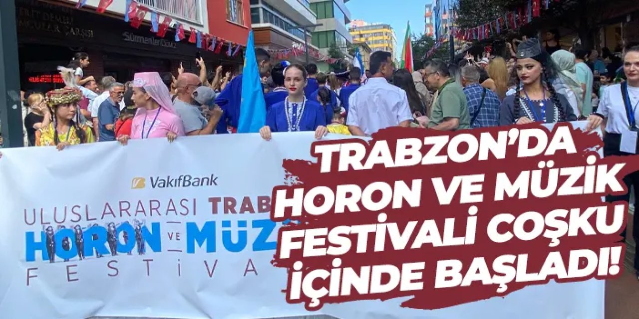 Trabzon’da horon ve müzik festivali coşku içinde başladı!