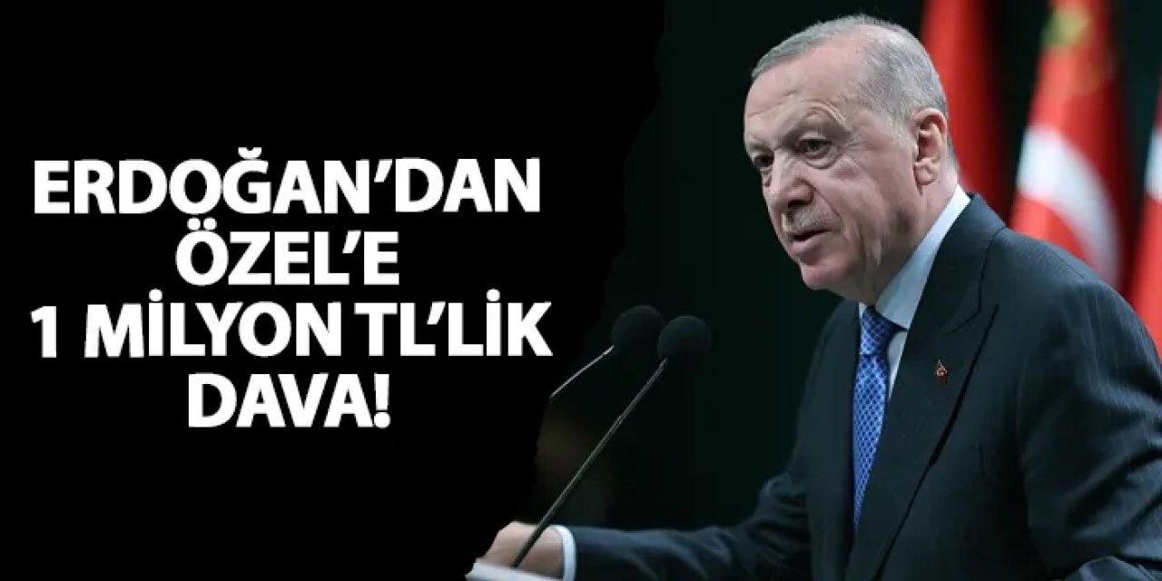 Erdoğan’dan Özel’e 1 milyon TL’lik dava!