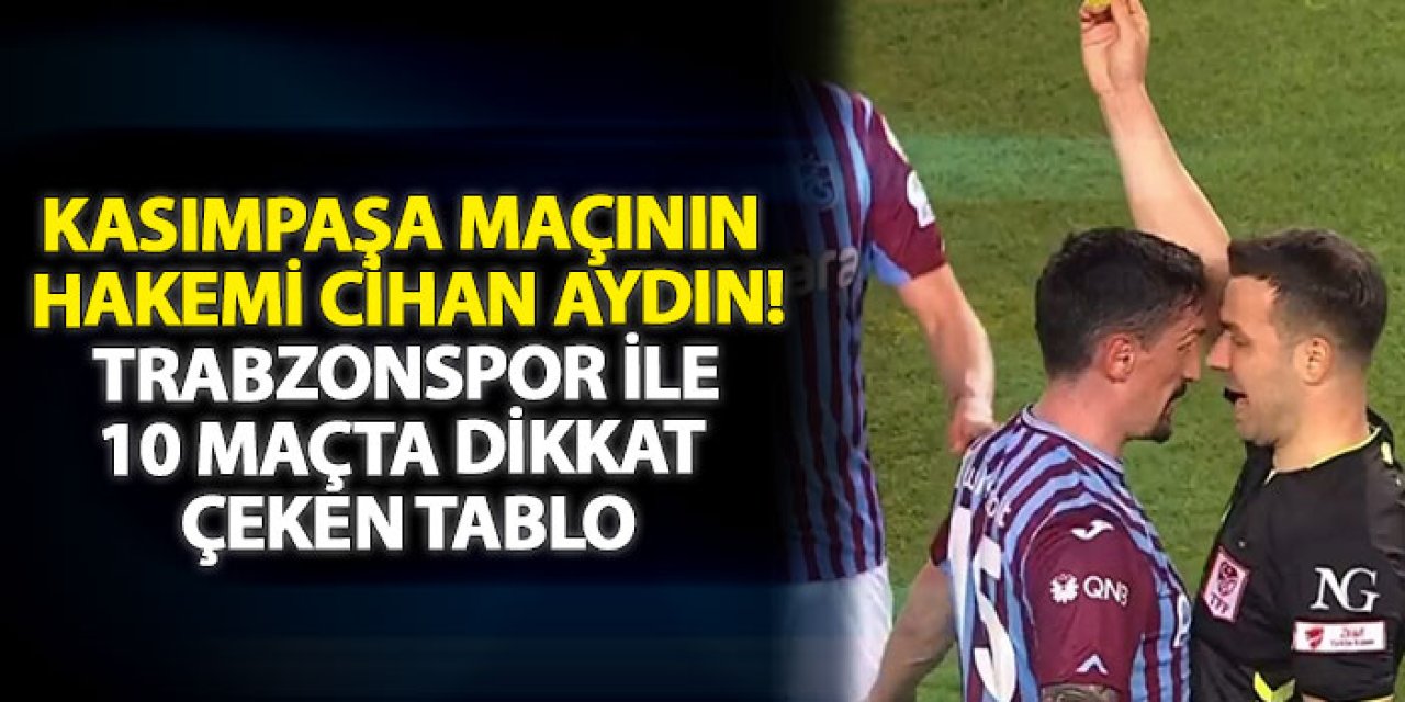 Kasımpaşa maçının Hakemi Cihan Aydın! Trabzonspor ile 10 maçta dikkat çeken tablo