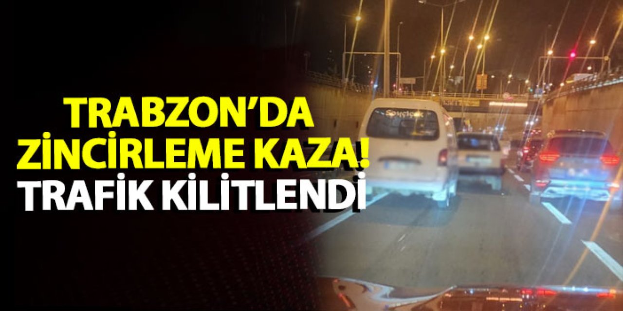 Trabzon’da zincirleme kaza! Trafik kilitlendi