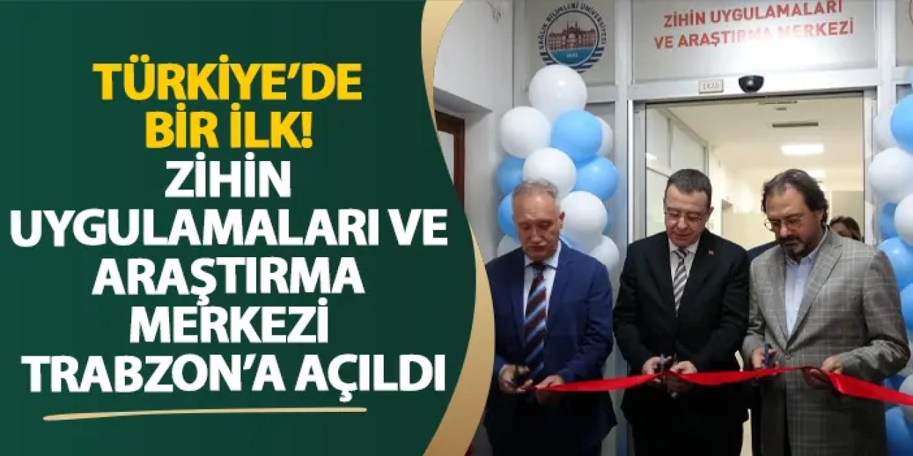 Türkiye’de bir ilk! Zihin Uygulamaları ve Araştırma Merkezi Trabzon’a açıldı
