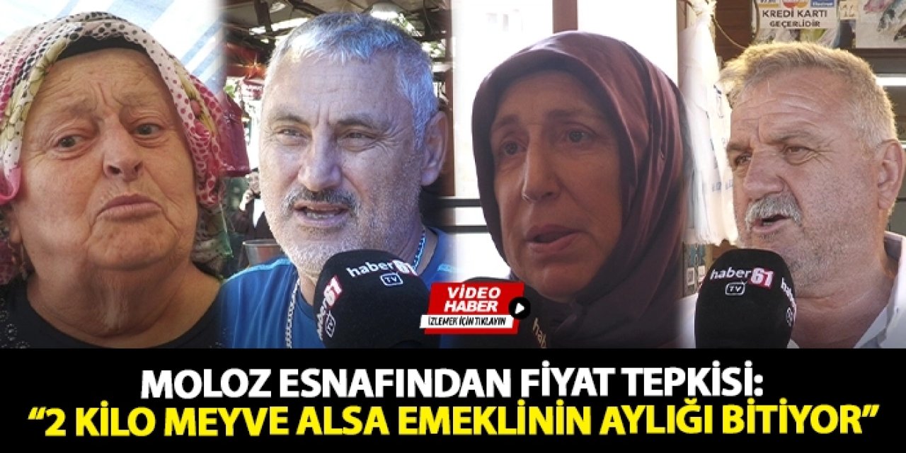 Trabzon'da Moloz esnafından fiyat tepkisi: "2 kilo meyve alsa emeklinin aylığı bitiyor"