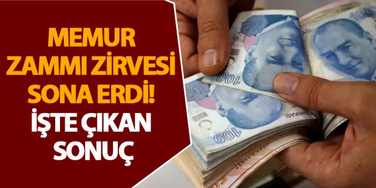 Memur zammı zirvesi sona erdi! İşte çıkan sonuç