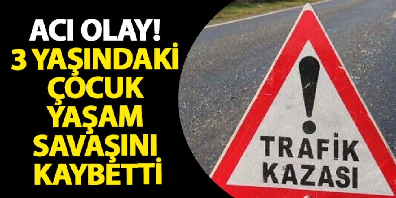 Samsun’da acı olay! 3 yaşındaki çocuk yaşam savaşını kaybetti
