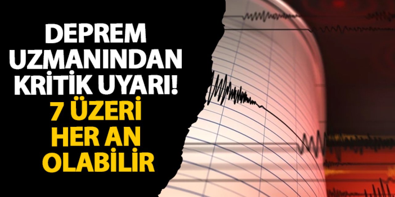Deprem uzmanından kritik uyarı! 7 üzeri her an olabilir