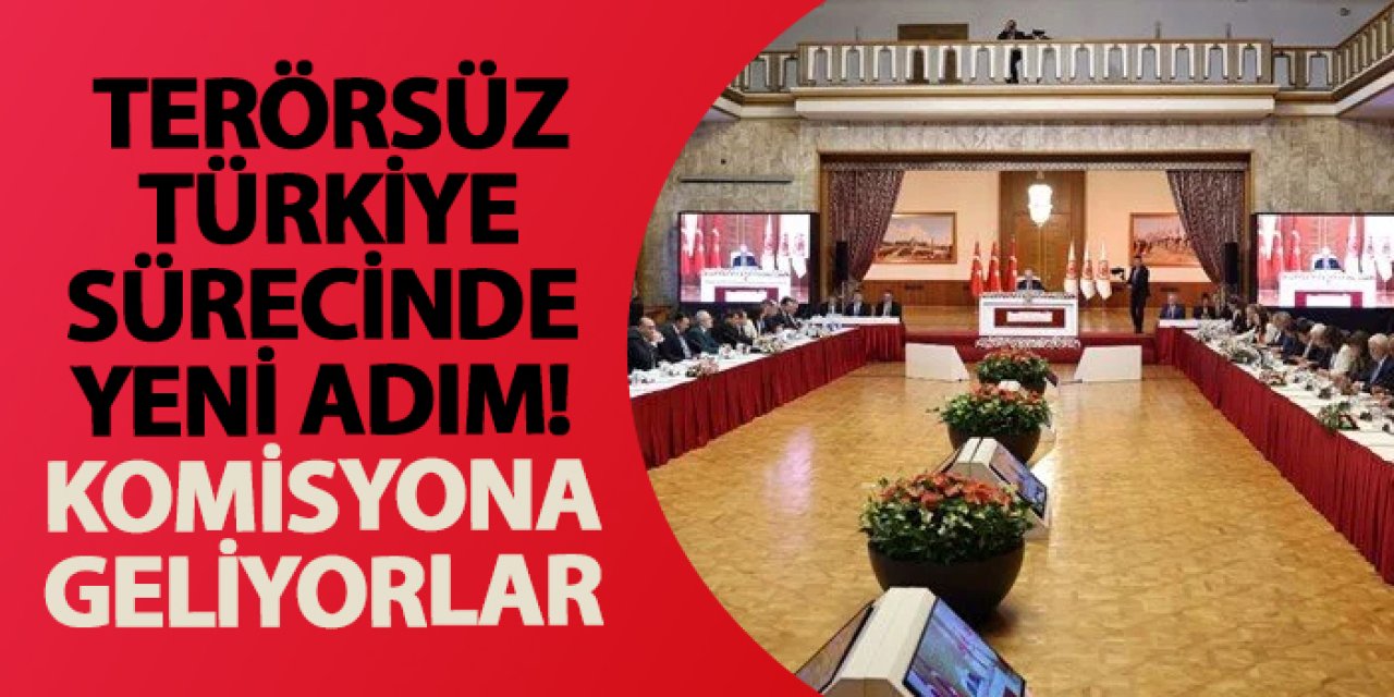 Terörsüz Türkiye sürecinde yeni adım! Komisyona geliyorlar