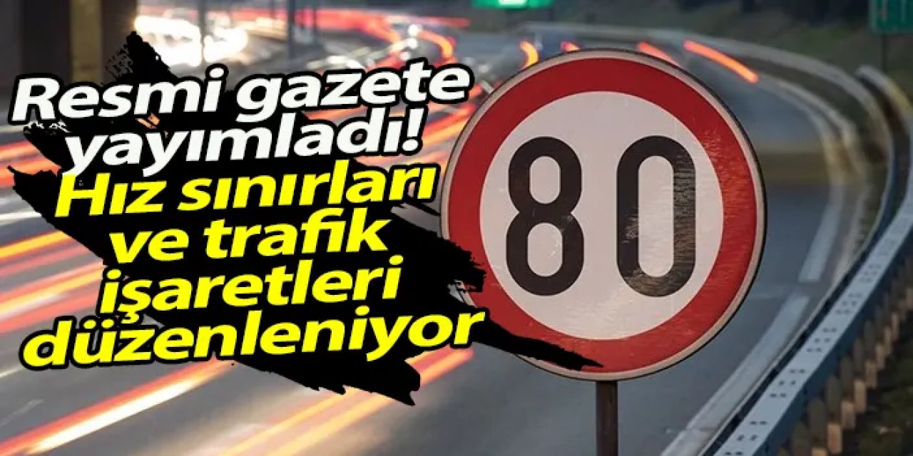 Resmi Gazete’de yayımlandı! Hız sınırları ve trafik işaretleri yeniden düzenlenecek